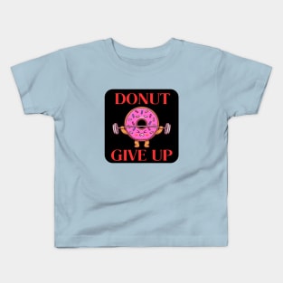 Donut Give Up | Donut Pun Kids T-Shirt